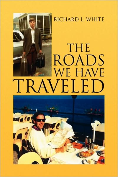 Cover for Richard L White · The Roads We Have Traveled: Vacation Memories (Paperback Book) (2009)