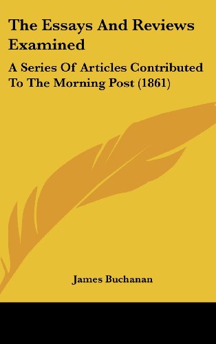 Cover for James Buchanan · The Essays and Reviews Examined: a Series of Articles Contributed to the Morning Post (1861) (Hardcover Book) (2008)