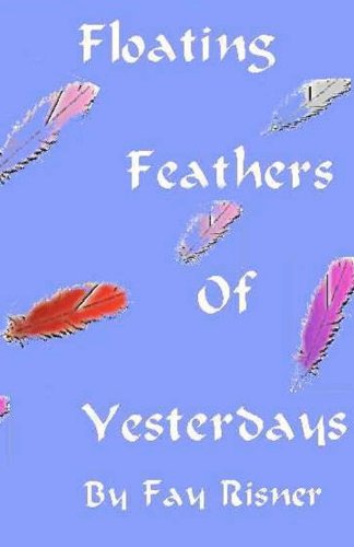 Cover for Fay Risner · Floating Feathers of Yesterdays: a Play Dealing with Alzheimer's Disease (Paperback Book) (2008)