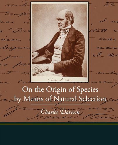 On the Origin of Species by Means of Natural Selection - Charles Darwin - Books - Book Jungle - 9781438528939 - November 4, 2009