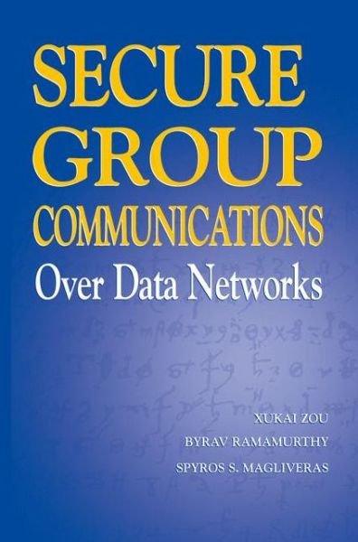 Cover for Xukai Zou · Secure Group Communications Over Data Networks (Paperback Book) [Softcover reprint of hardcover 1st ed. 2005 edition] (2010)