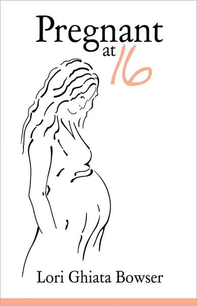 Cover for Lori Ghiata Bowser · Pregnant at 16 (Paperback Book) (2010)
