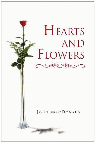 Hearts and Flowers - John Macdonald - Bücher - Xlibris, Corp. - 9781453550939 - 16. August 2010