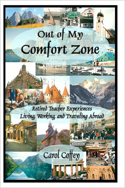 Cover for Carol Coffey · Out of My Comfort Zone:  Retired Teacher Experiences Living, Working, and Traveling Abroad (Paperback Book) (2010)