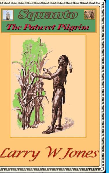 Cover for Larry W Jones · Squanto - The Patuxet Pilgrim (Hardcover Book) (2022)