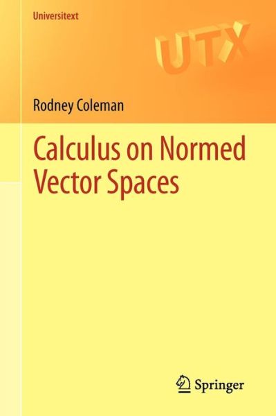 Cover for Rodney Coleman · Calculus on Normed Vector Spaces - Universitext (Paperback Book) (2012)