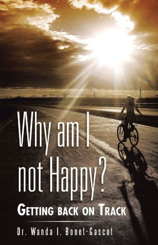 Cover for Dr. Wanda I. Bonet-gascot · Why Am I Not Happy?: Getting Back on Track (Paperback Book) (2012)