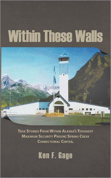 Within These Walls - Ken F. Gage - Books - AuthorHouse Publishing - 9781463418939 - June 16, 2011