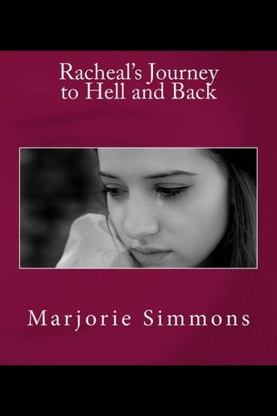 Racheal's Journey to Hell and Back - Marjorie Simmons - Kirjat - Createspace - 9781477480939 - sunnuntai 8. tammikuuta 2012