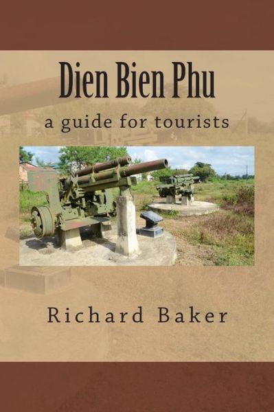 Cover for Richard Baker · Dien Bien Phu: a Guide for Tourists (Taschenbuch) (2012)