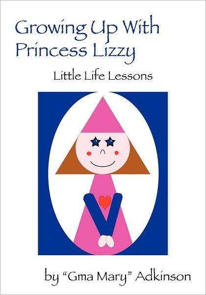 Cover for Gma Mary Adkinson · Growing Up with Princess Lizzy: Little Life Lessons (Paperback Bog) (2012)