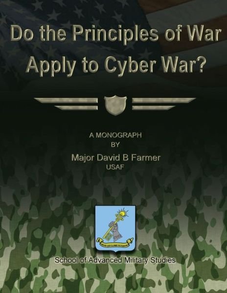 Cover for Usaf Major David B Farmer · Do the Principles of War Apply to Cyber War? (Paperback Book) (2012)