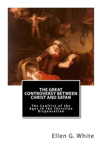 Cover for Ellen G. White · The Great Controversy Between Christ and Satan: the Conflict of the Ages in the Christian Dispensation (Taschenbuch) (2012)