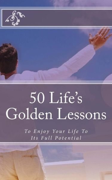 Cover for Gholamreza Nazari · 50 Life's Golden Lessons: to Enjoy Your Life to Its Full Potential (Taschenbuch) (2012)