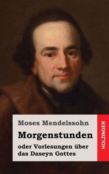 Cover for Moses Mendelssohn · Morgenstunden Oder Vorlesungen Uber Das Daseyn Gottes (Taschenbuch) (2013)