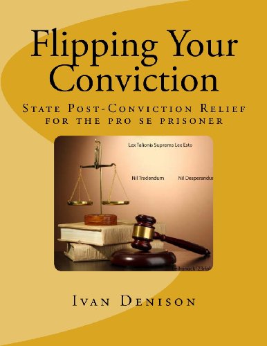 Cover for Ivan Denison · Flipping Your Conviction: State Post-conviction Relief for the Pro Se Prisoner (Paperback Book) [Original edition] (2013)