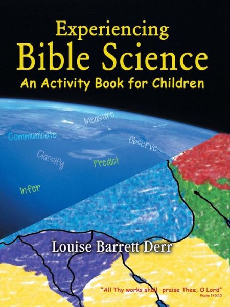 Experiencing Bible Science: an Activity Book for Children - Louise Barrett Derr - Books - WestBow Press - 9781490809939 - October 10, 2013