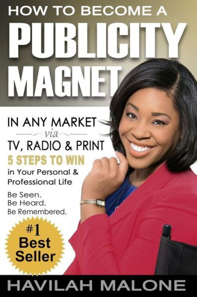 Cover for Havilah Malone · How to Become a Publicity Magnet: in Any Market Via Tv, Radio &amp; Print (Paperback Book) (2013)