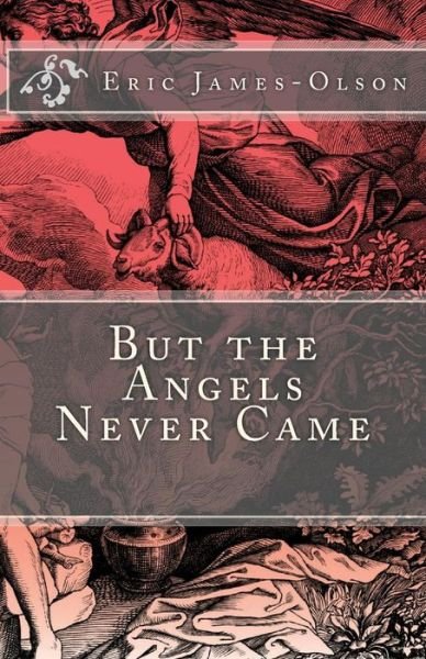 Eric James-olson · But the Angels Never Came (Paperback Bog) (2013)