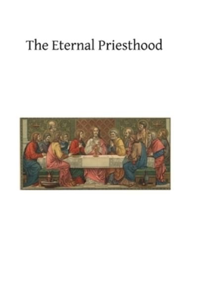 Henry Edward · The Eternal Priesthood (Paperback Book) (2013)