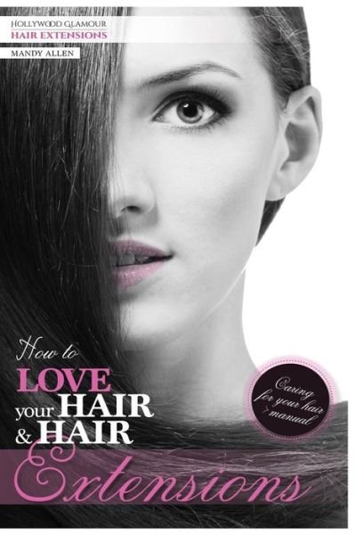 Cover for Ms Mandy Jane Allen · How to Love Your Hair &amp; Hair Extensions (Paperback Bog) (2013)