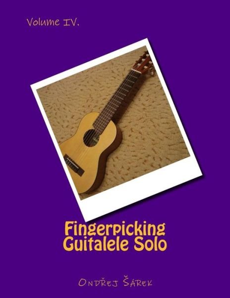 Cover for Ondrej Sarek · Fingerpicking Guitalele Solo: Volume Iv. (Paperback Book) (2014)