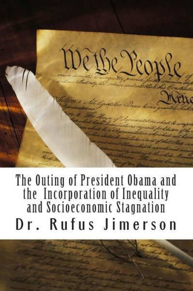 Cover for Rufus O Jimerson · The Outing of President Obama and the Incorporation of Inequality and Socioeconomic Stagnation (Paperback Book) (2014)