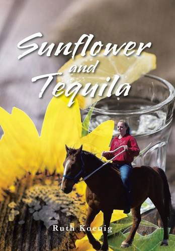 Cover for Ruth Koenig · Sunflower and Tequila (Hardcover Book) (2014)