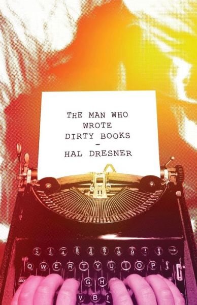 Cover for Hal Dresner · The Man Who Wrote Dirty Books (Paperback Book) (2014)