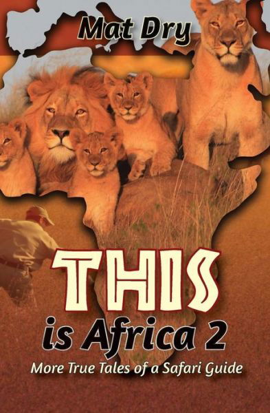 This is Africa 2: More True Tales of a Safari Guide - Mat Dry - Kirjat - Createspace - 9781500830939 - maanantai 13. lokakuuta 2014