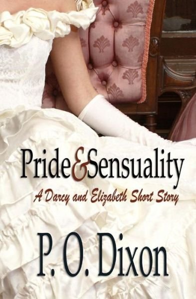 Cover for P O Dixon · Pride and Sensuality: a Darcy and Elizabeth Short Story (Paperback Bog) (2014)