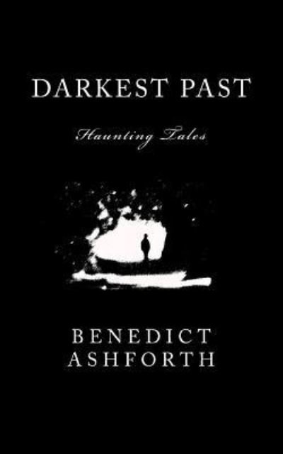 Cover for Benedict Ashforth · Darkest Past: Haunting Tales (Paperback Book) (2014)
