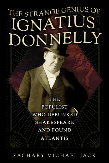 Cover for Zachary Michael Jack · The Strange Genius of Ignatius Donnelly: The Populist Who Debunked Shakespeare and Found Atlantis (Inbunden Bok) (2024)