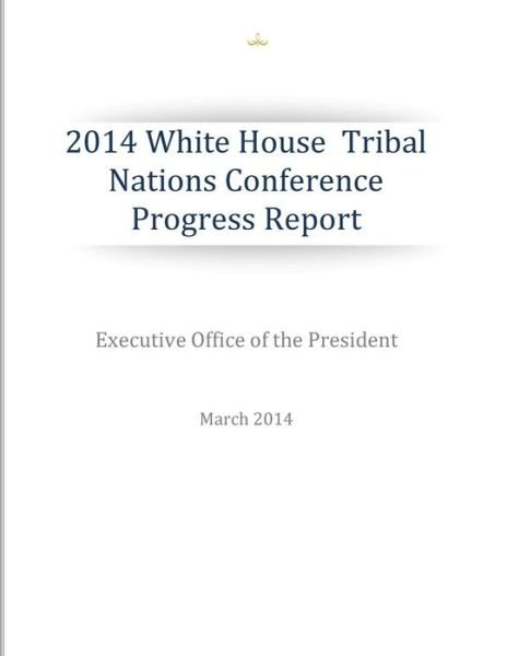 Cover for Executive Office of the President · 2014 White House Tribal Nations Conference Progress Report (Paperback Bog) (2014)