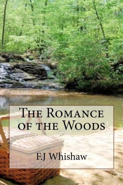 The Romance of the Woods - F J Whishaw - Bücher - Createspace - 9781503264939 - 13. Dezember 1901