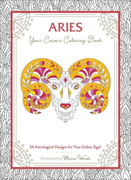 Aries: Your Cosmic Coloring Book: 24 Astrological Designs for Your Zodiac Sign! - Cosmic Coloring Book - Mecca Woods - Kirjat - Adams Media Corporation - 9781507211939 - torstai 3. syyskuuta 2020