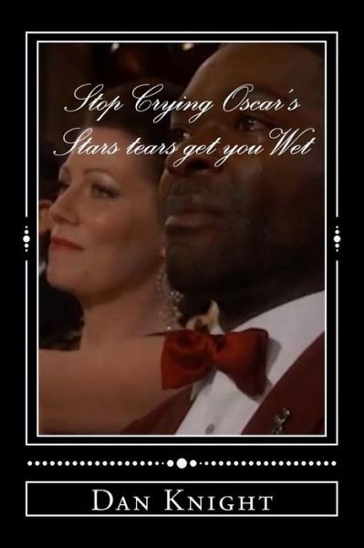 Cover for Cryn Dan Edward Knight Sr · Stop Crying Oscar's Stars Tears Get You Wet: Common and John Legend Speech Moves Crowd to Tears (Pocketbok) (2015)