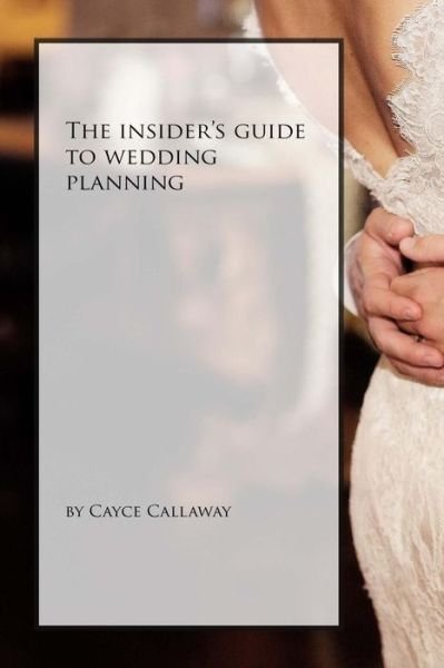 Cover for 4042 Cayce Callaway · The Insider's Guide to Wedding Planning (Pocketbok) (2015)