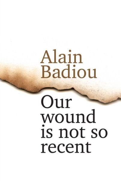 Cover for Badiou, Alain (l'Ecole normale superieure) · Our Wound is Not So Recent: Thinking the Paris Killings of 13 November (Hardcover Book) (2016)