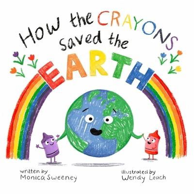 Cover for Monica Sweeney · How the Crayons Saved the Earth - How the Crayons Saved (Inbunden Bok) (2023)