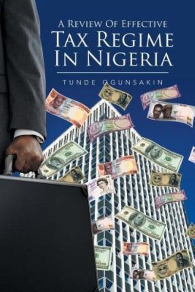 Cover for Tunde Ogunsakin · A Review of Effective Tax Regime in Nigeria (Paperback Book) (2017)