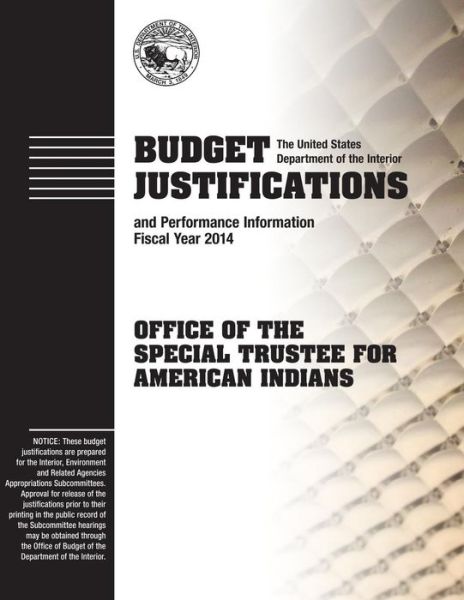 Cover for The U S Department of the Information · Budget Justifications and Performance Information Fiscal Year 2014: Office of the Special Trustee for American Indians (Paperback Book) (2015)