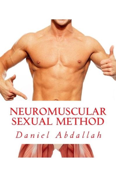 Cover for Abdallah Daniel · The Neuromuscular Sexual Method: Techniques for Male Sexual Stamina (Paperback Book) (2013)