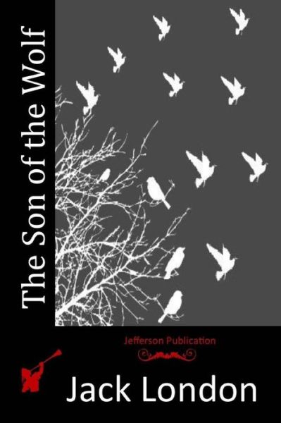 The Son of the Wolf - Jack London - Bøger - Createspace - 9781515342939 - 3. august 2015