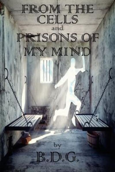 Cover for B D G · From The Cells and Prisons of My Mind (Paperback Bog) (2015)