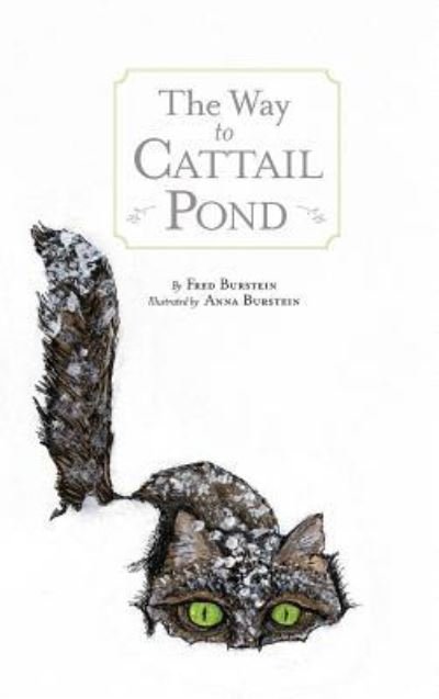 Cover for Fred Burstein · The Way to Cat Tail Pond (Inbunden Bok) (2017)