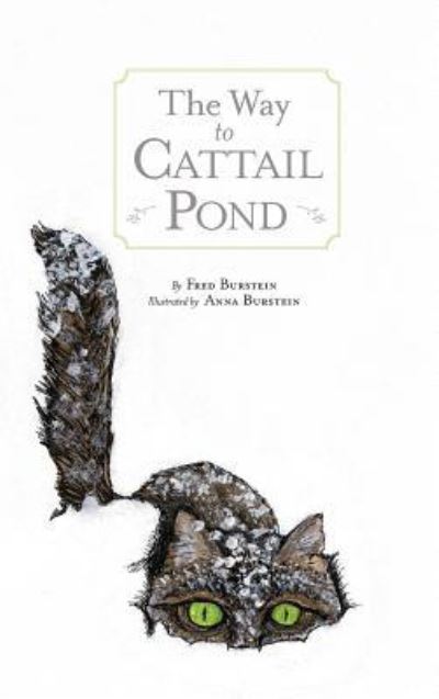 Cover for Fred Burstein · The Way to Cat Tail Pond (Hardcover Book) (2017)