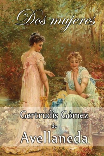 Cover for Gertrudis Gomez De Avellaneda · Dos Mujeres (Taschenbuch) (2015)