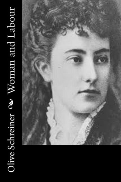 Woman and Labour - Olive Schreiner - Books - Createspace - 9781517533939 - September 26, 2015