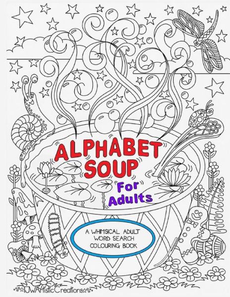 Cover for Tammara Wright · Alphabet Soup For Adults - A Whimsical Alphabet Colouring Book for All Ages! (Paperback Book) (2015)